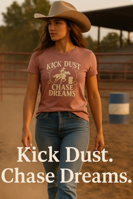 Kick Dust, Chase Dreams – Barrel Racer Tee (Women's Relaxed Fit)